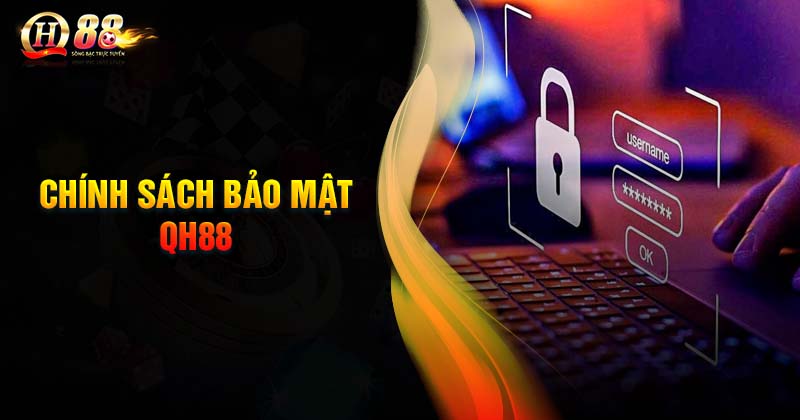 Nội dung chính sách bảo mật QH88 cơ bản cần nắm